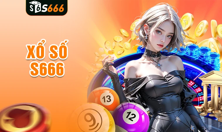 Trải nghiệm chơi xổ số cực đã tại nhà cái S666